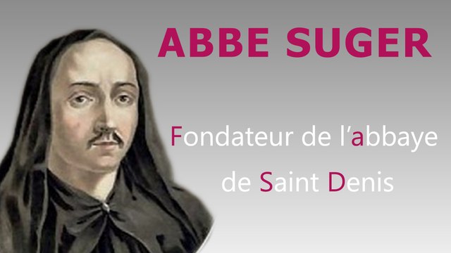 Abbé Suger : à l'origine de la cathédrale/basilique de Saint Denis