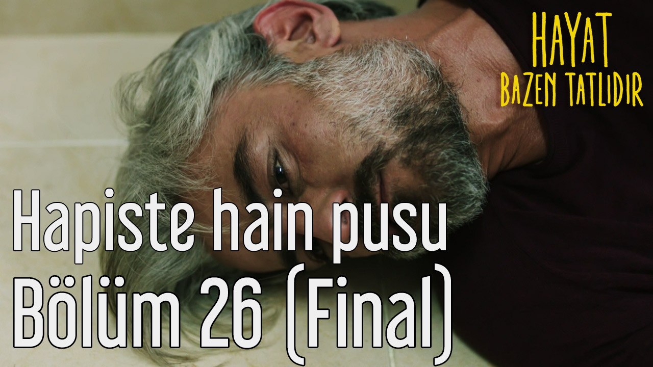 Hayat Bazen Tatlıdır 26. Bölüm (Final) Hapiste Hain Pusu