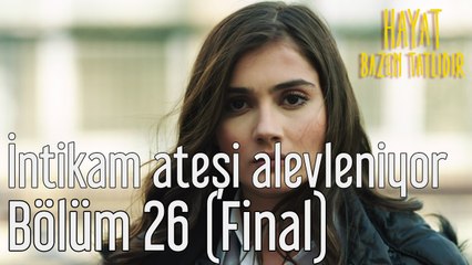 Hayat Bazen Tatlıdır 26. Bölüm (Final) İntikam Ateşi Alevleniyor