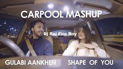 Shape Of You V2 Gulabi Aankhen Carpool Mashup Remix Dj Raj Fire Boy