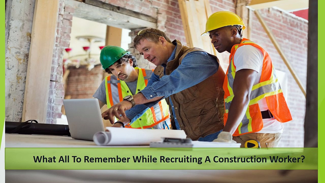 What all to Remember while Recruiting a Construction Worker?