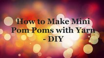 How to Make Mini Pom Poms with Yarn - DIY