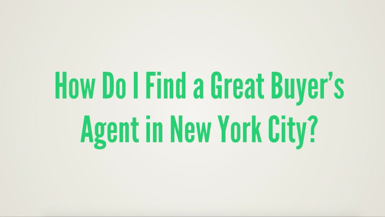 How To Find A Good Buyers Agent in NYC - Choosing a Buyer's Agent in New York City