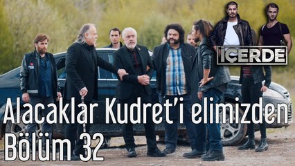 İçerde 32. Bölüm Alacaklar Kudret'i Elimizden