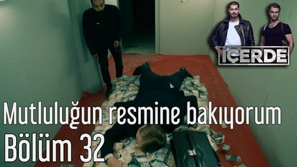 İçerde 32. Bölüm Mutluluğun Resmine Bakıyorum