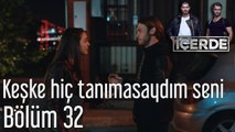 İçerde 32. Bölüm Keşke Hiç Tanımasaydım Seni