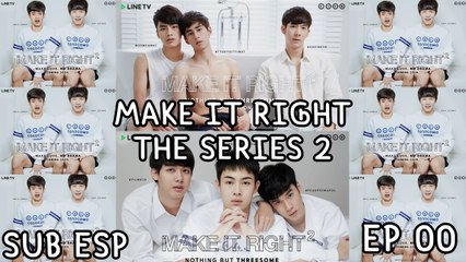 [SUB ESP] MAKE IT RIGHT THE SERIES 2 EP 0