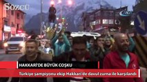 Türkiye şampiyonu ekip Hakkari’de davul zurna ile karşılandı