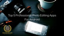Top 5 Professional Photo Editing Apps For Android