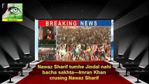 Nawaz Sharif tumhe Jindal nahi bacha sakhta---Imran Khan crusing Nawaz Sharif
