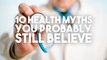 10 Health Myths You Still Believe-awOxj65RCr8