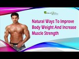 Natural Ways To Improve Body Weight And Increase Muscle Strength