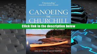 Ebook Online Canoeing the Churchill: A Practical Guide to the Historic Voyageur Highway (Discover