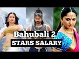 Bahubali 2 Actors Salary 2017