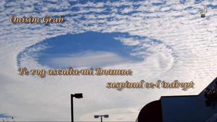 Onisim Grab - Te rog asculta-mi Doamne suspinul cel indrept