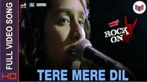 Tere Mere Dil - [Full Video Song] – Rock On 2 [2016] Song By Shraddha Kapoor [FULL HD]