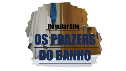 Os prazeres do Banho