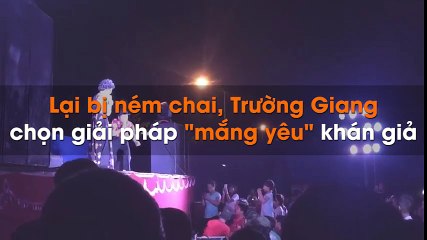 Lại bị ném chai, Trường Giang chọn giải pháp "mắng yêu" khán giả