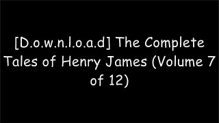 [F.R.E.E] The Complete Tales of Henry James (Volume 7 of 12) by Henry James W.O.R.D