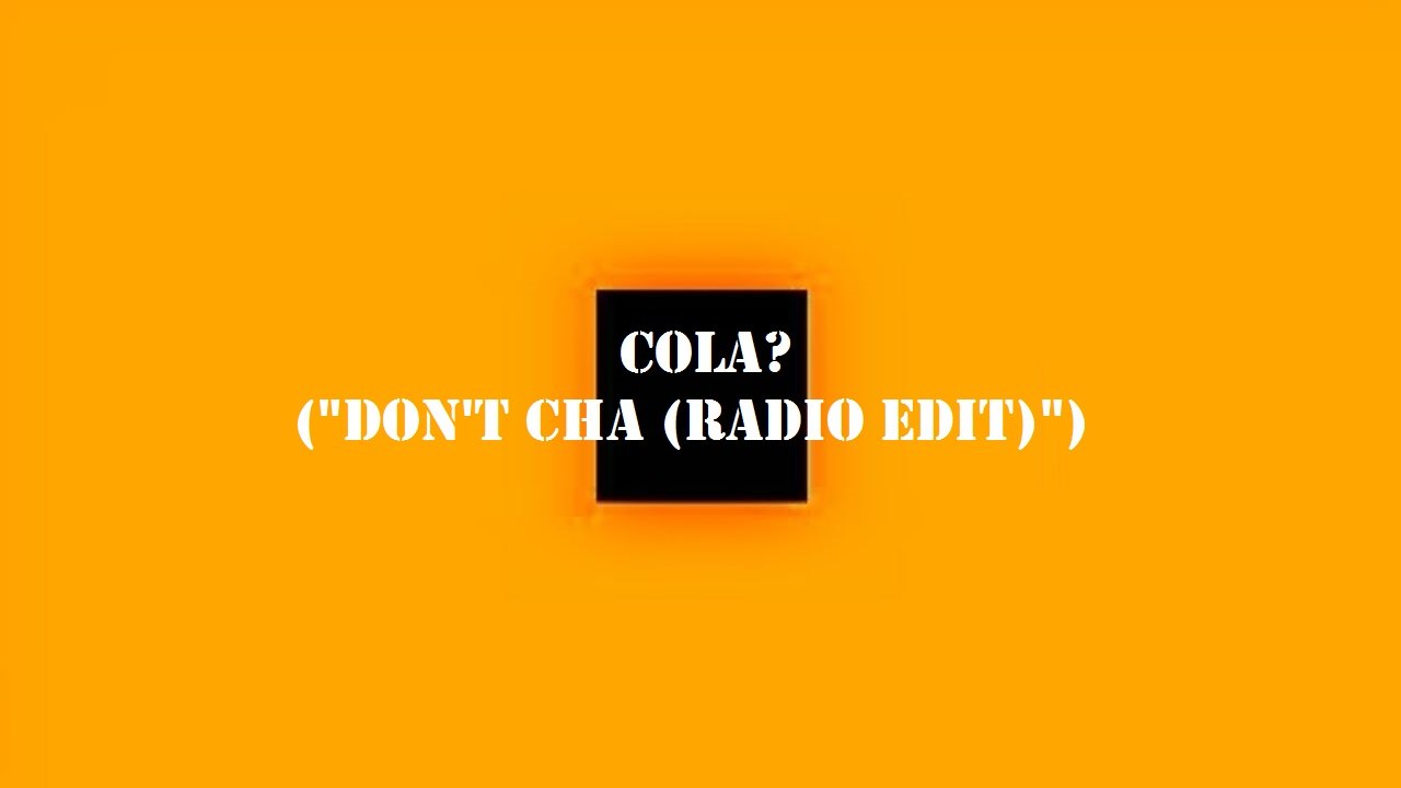 Cola? ("Don't cha (Radio edit)")