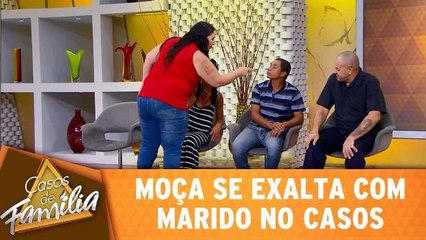 Moça se exalta com marido no Casos