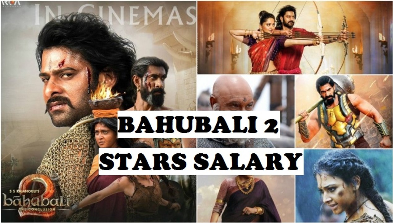 Bahubali 2 Actors Salary 2017