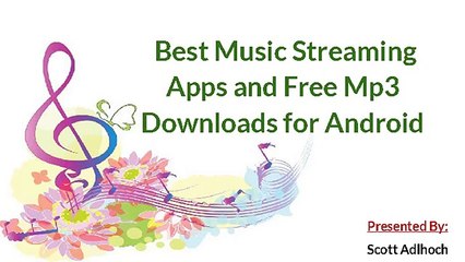 Best Music Streaming Apps and Free Mp3 Downloads for Android by Scott Adlhoch