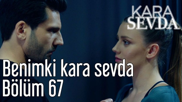 Kara Sevda 67. Bölüm Benimki Kara Sevda