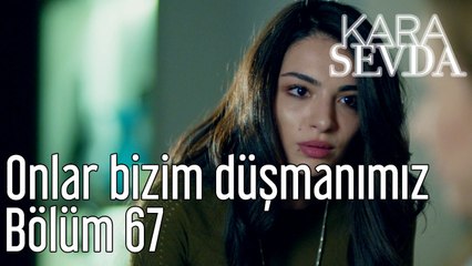 Kara Sevda 67. Bölüm Onlar Bizim Düşmanımız