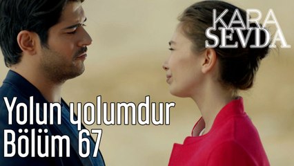 Kara Sevda 67. Bölüm Yolun Yolumdur