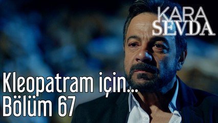 Kara Sevda 67. Bölüm Kleopatram İçin