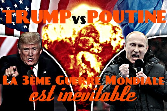 Trump VS Poutine : La 3ème Guerre Mondiale est inévitable - Partie 1 - Février 2017