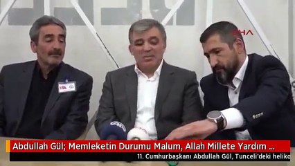 Abdullah Gül Memleketin Durumu Malum, Allah Millete Yardım Etsin