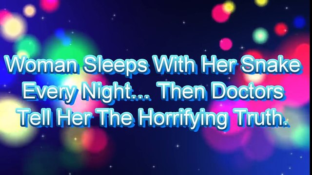 This Woman Sleeps With Her Snake Every Night Then Doctors Tell Her The Horrifying Truth