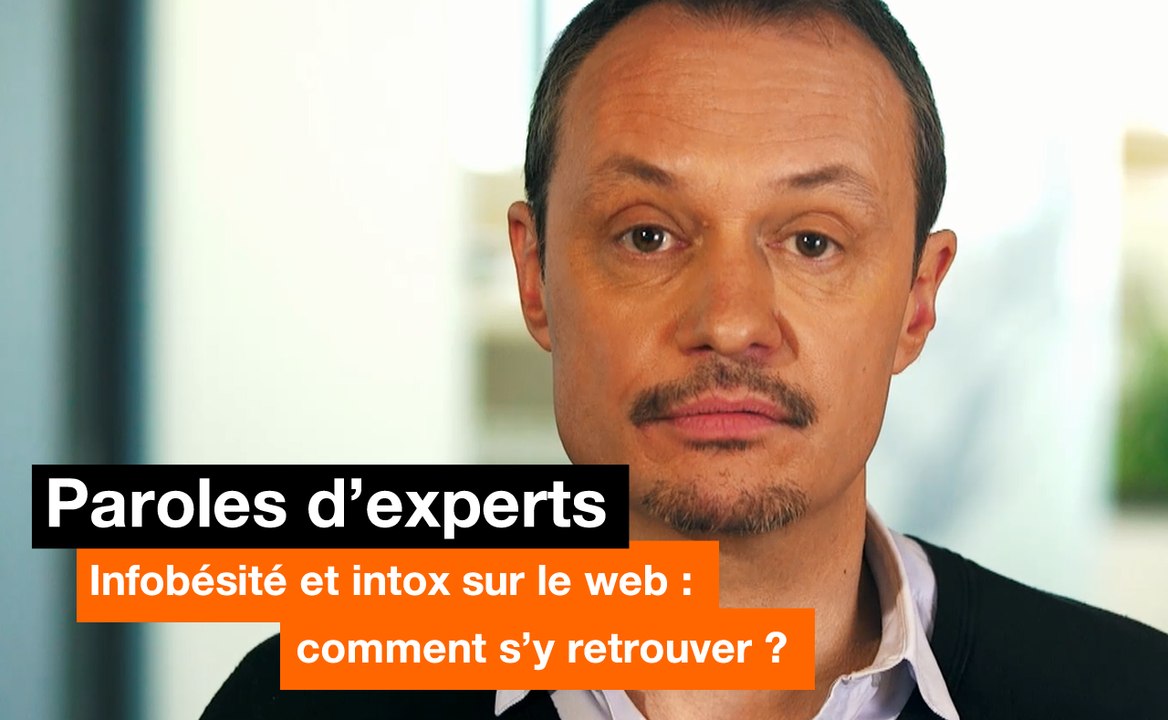 Paroles d'experts - Infobésité et intox sur le web : comment s’y retrouver ? - Orange
