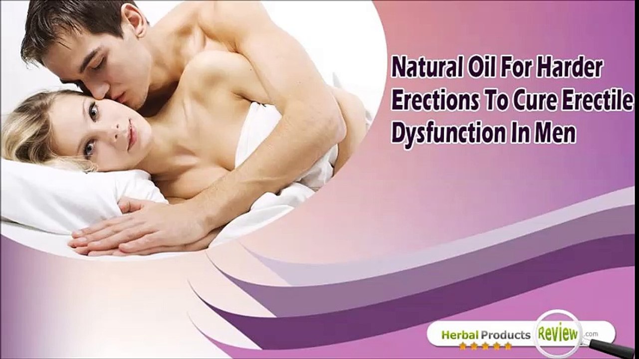 Natural Oil For Harder Erections To Cure Erectile Dysfunction In Men