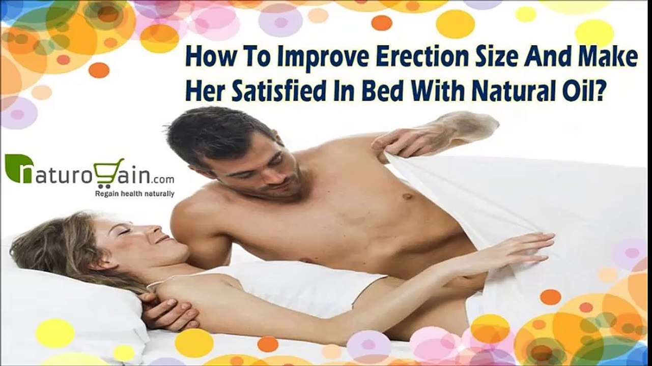 How To Improve Erection Size And Make Her Satisfied In Bed With Natural Oil?