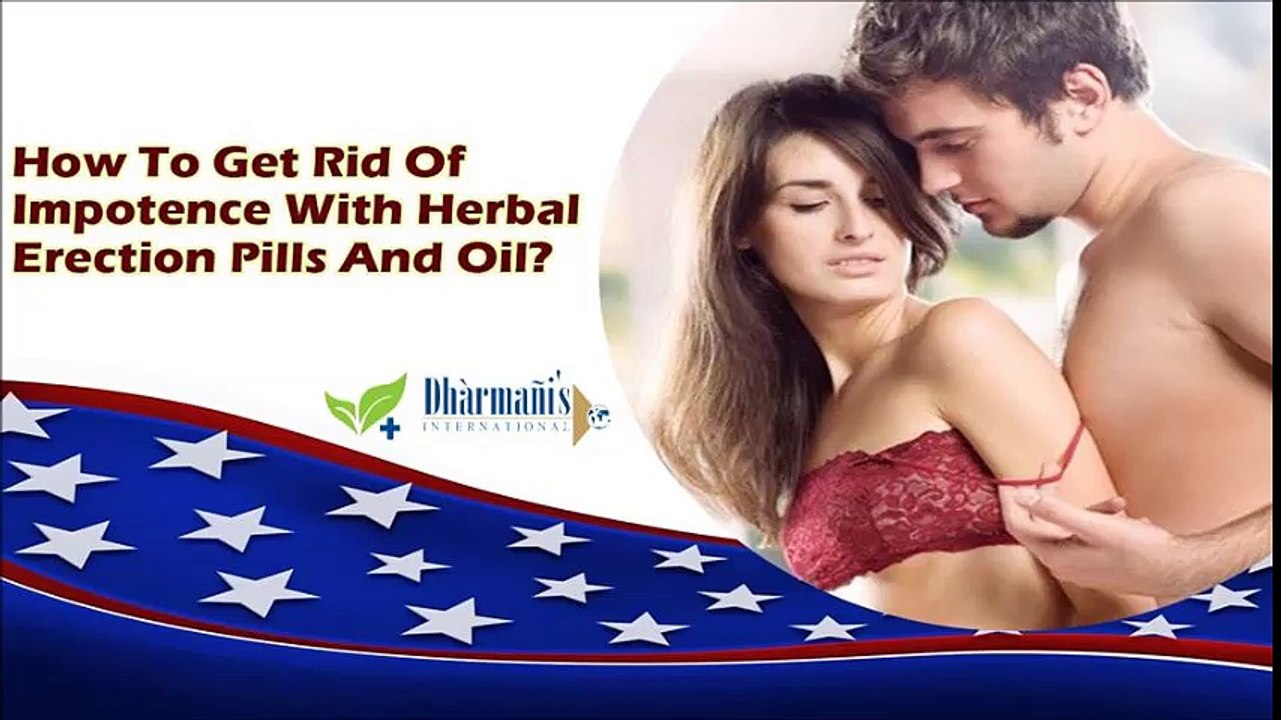 How To Get Rid Of Impotence With Herbal Erection Pills And Oil?