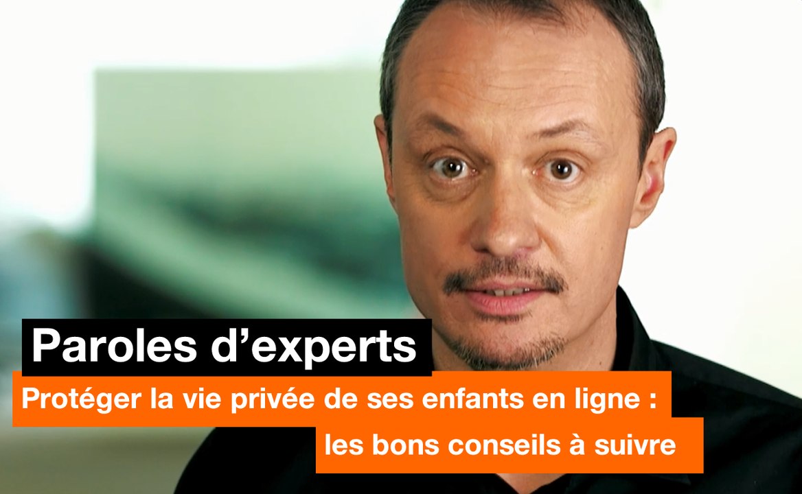 Paroles d'experts – Protéger la vie privée de ses enfants en ligne - Orange