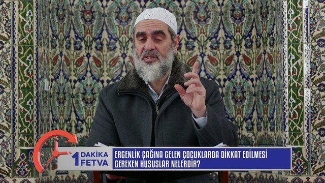409) Ergenlik çağına gelen çocuklarda dikkat edilmesi gereken hususlar nelerdir?/Birfetva - Nureddin YILDIZ
