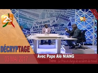 DECRYPTAGE : PRISE EN CHARGE DES ACCIDENTS DU TRAVAIL DU 03 MAI 2017 AVEC PAPE ALÉ NIANG