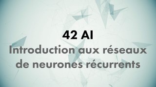 CONF@42 - 42AI - Introduction aux réseaux de neurones récurrents
