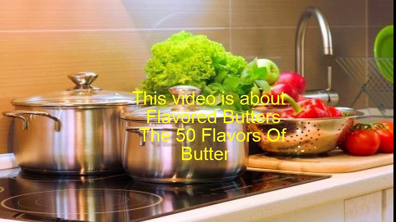 Flavored Butters The 50 Flavors Of Butter