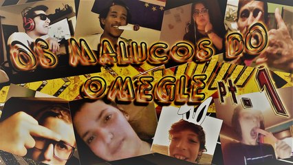 Os malucos do Omegle - Parte 1