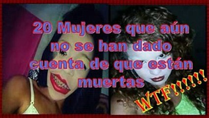 20 MUJERES QUE AÚN NO SE HAN DADO CUENTA DE QUE ESTÁN MUERTAS!