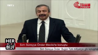 Sırrı Süreyya Önder: Bugün Türk Milliyetçisi Gibi Konuşmak İstiyorum dedi..