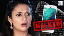 Divyanka Tripathi's Phone Gets HACKED | Shocking