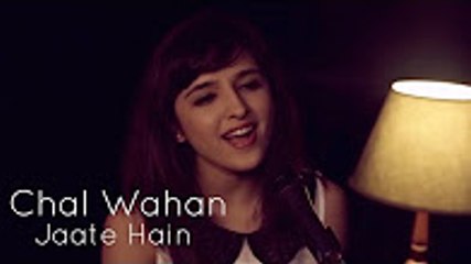 Chal Wahan Jaate Hain (Arijit Singh) _ Female Cover by Shirley Setia ft. Rushabh Trivedy