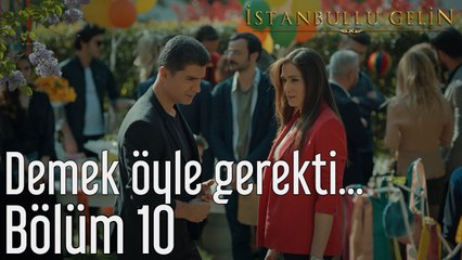 İstanbullu Gelin 10. Bölüm Demek Öyle Gerekti