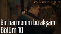 İstanbullu Gelin 10. Bölüm Fikret Kızılok Bir Harmanım Bu Akşam
